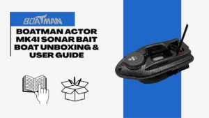 Boatman Actor MK4i Sonar Bait Boat Unboxing & User Guide