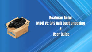 Boatman Actor MK4i V2 GPS Bait Boat Unboxing & User Guide