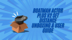 Boatman Actor Plus V2 Set Distance Unboxing & User Guide